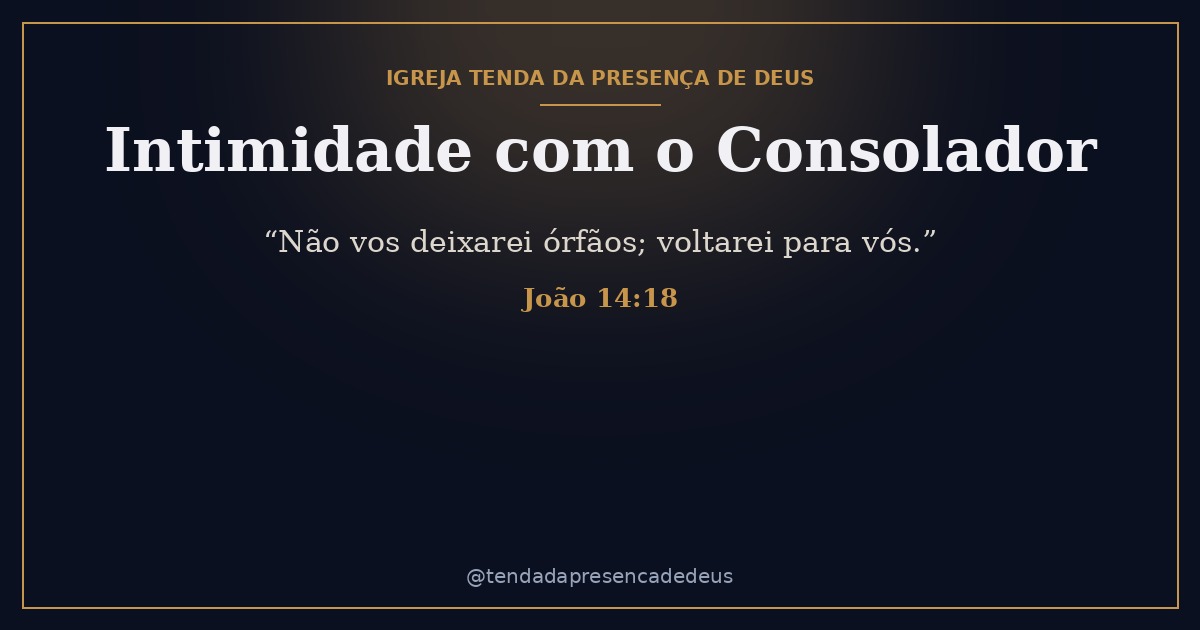 Espírito Santo Pt 9 — O Consolador: Intimidade com o Espírito